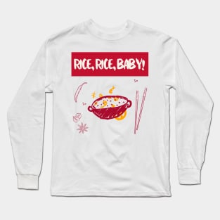 Rice rice baby! Long Sleeve T-Shirt